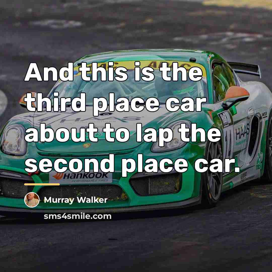 “And this is the third place car about to lap…” quote by Murray Walker