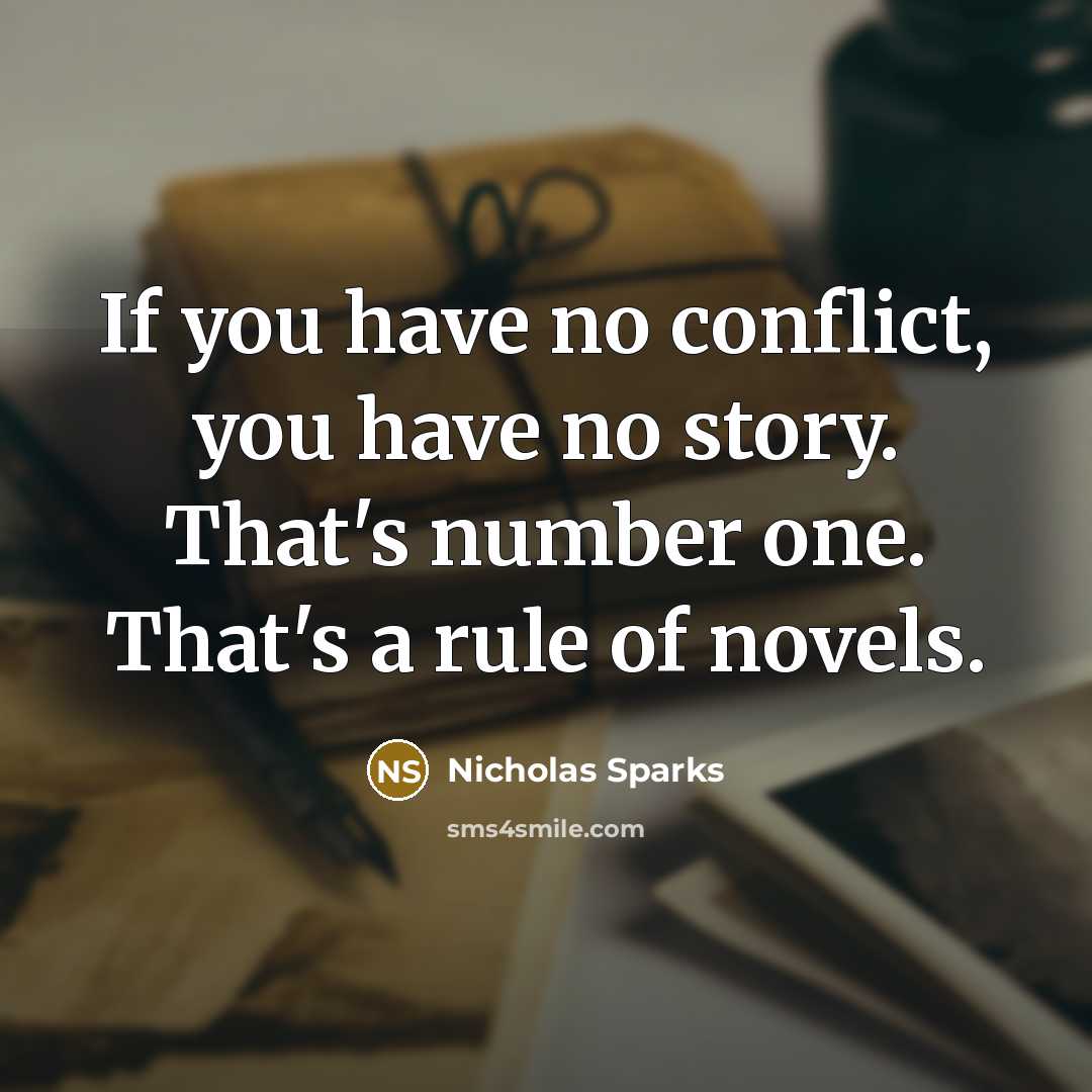 “If you have no conflict, you have no story. That's…” quote by Nicholas Sparks