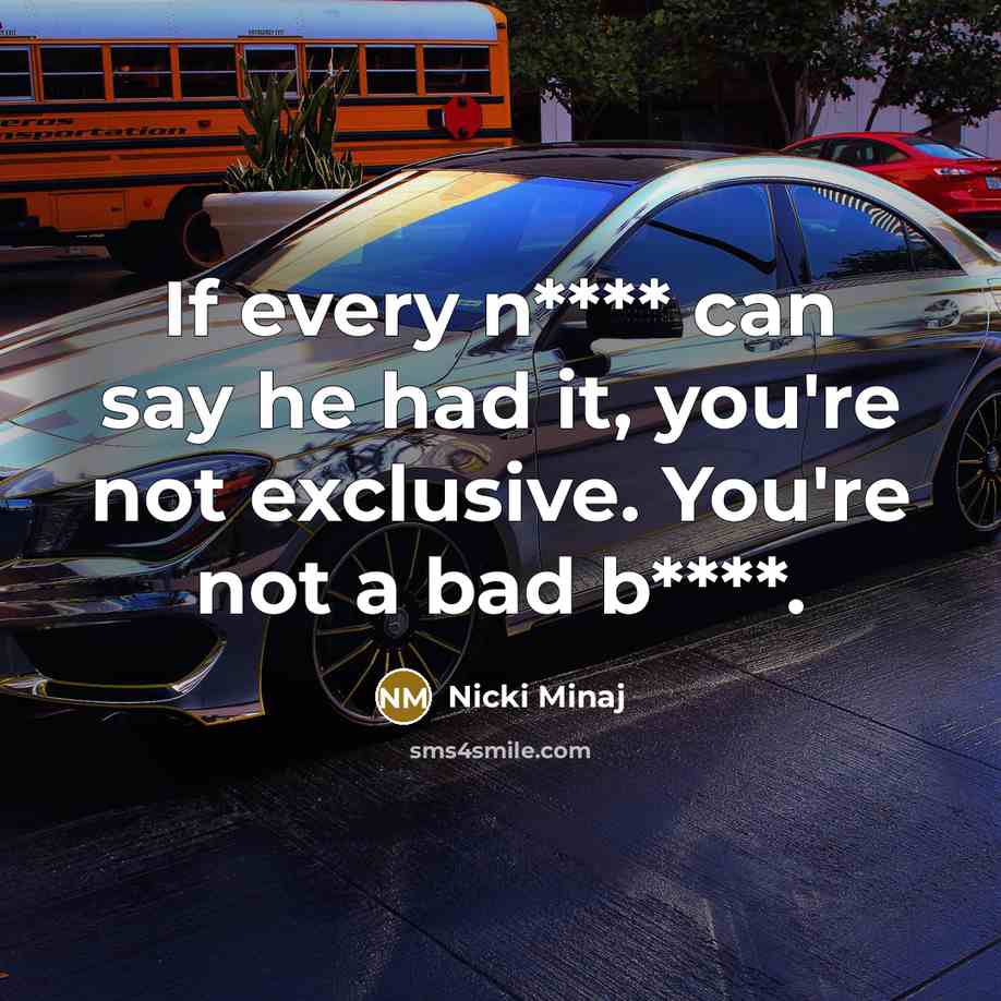 “If every n**** can say he had it, you're not…” quote by Nicki Minaj