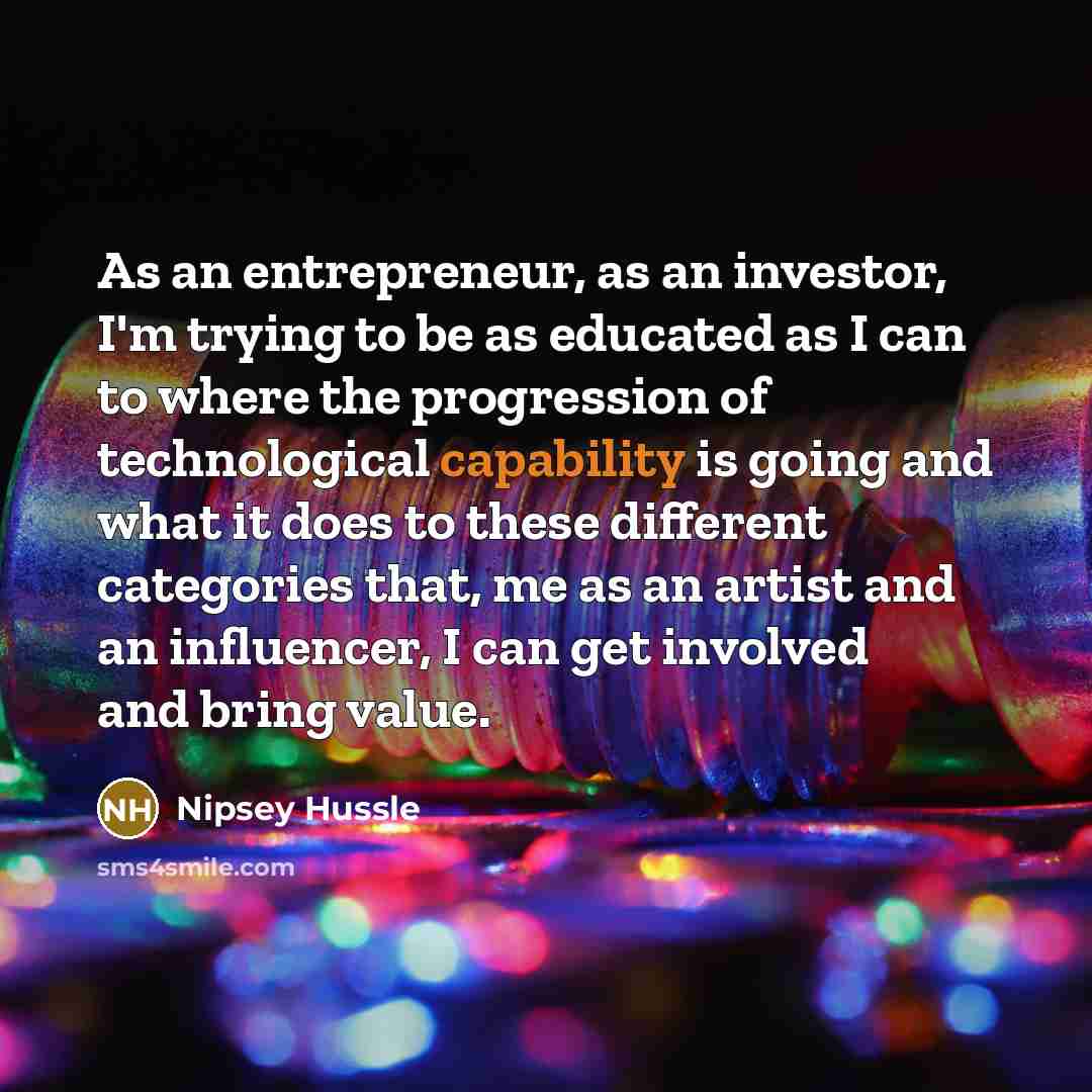 “As an entrepreneur, as an investor, I'm trying to be…” quote by Nipsey Hussle