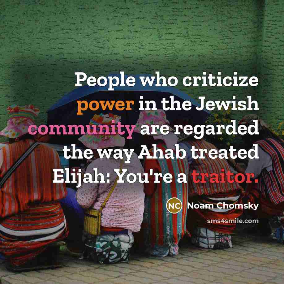 “People who criticize power in the Jewish community are regarded…” quote by Noam Chomsky