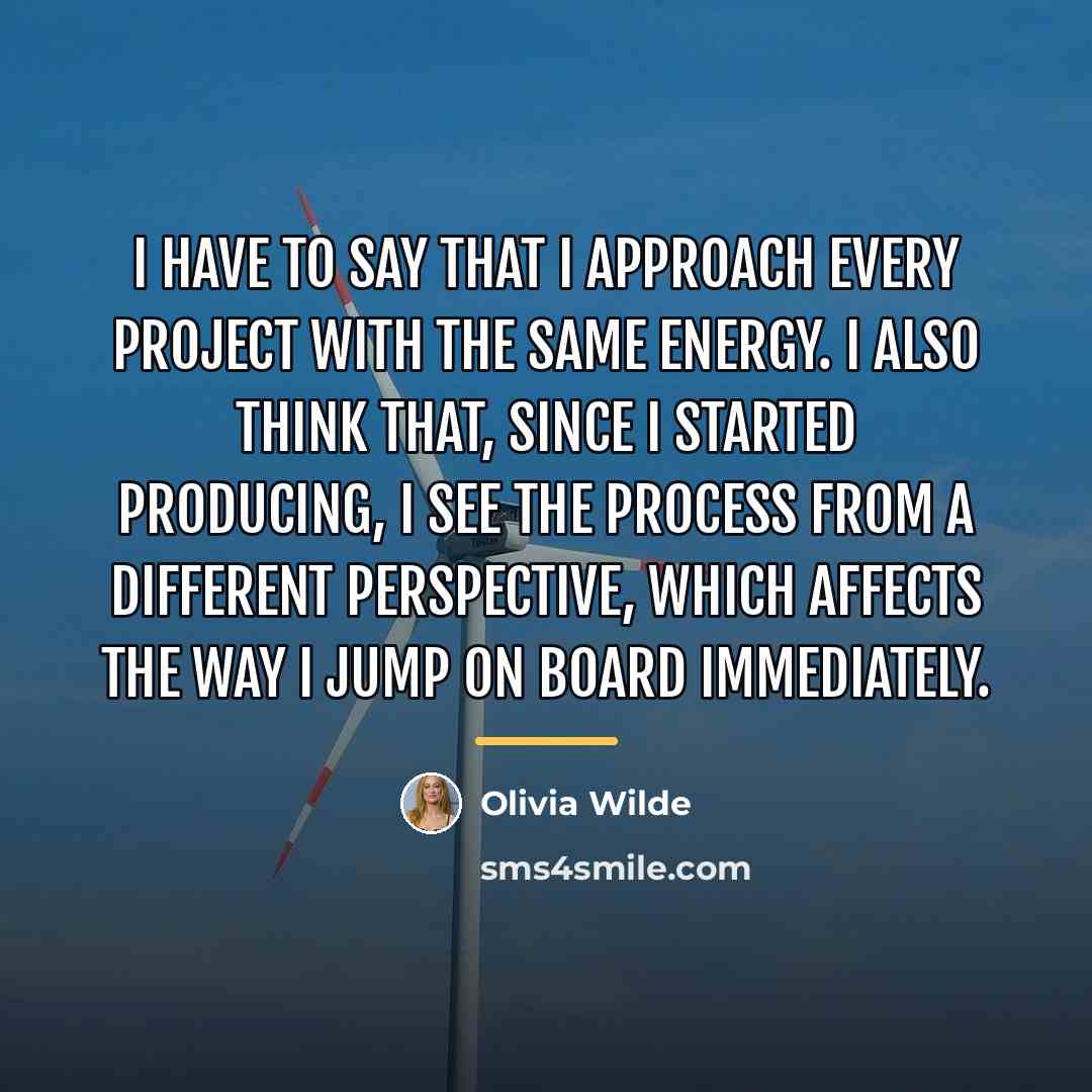 “I have to say that I approach every project with…” quote by Olivia Wilde