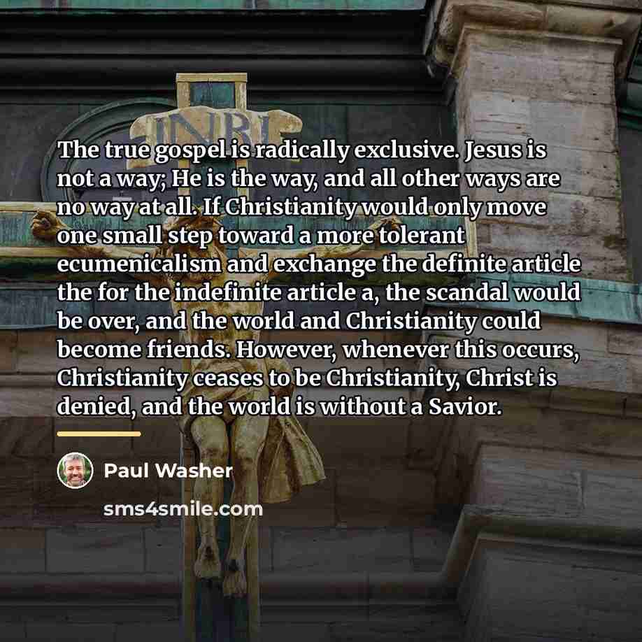 “The true gospel is radically exclusive. Jesus is not a…” quote by Paul Washer
