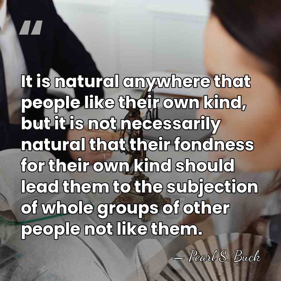 It is natural anywhere that people like their own kind, but it&hellip; - Pearl S. Buck