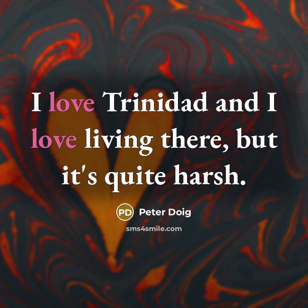 “I love Trinidad and I love living there, but it's…” quote by Peter Doig