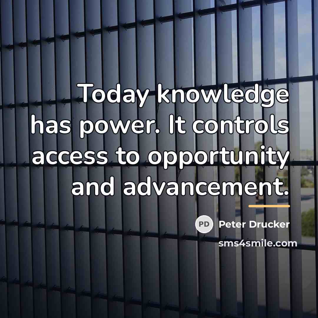 “Today knowledge has power. It controls access to opportunity and…” quote by Peter Drucker