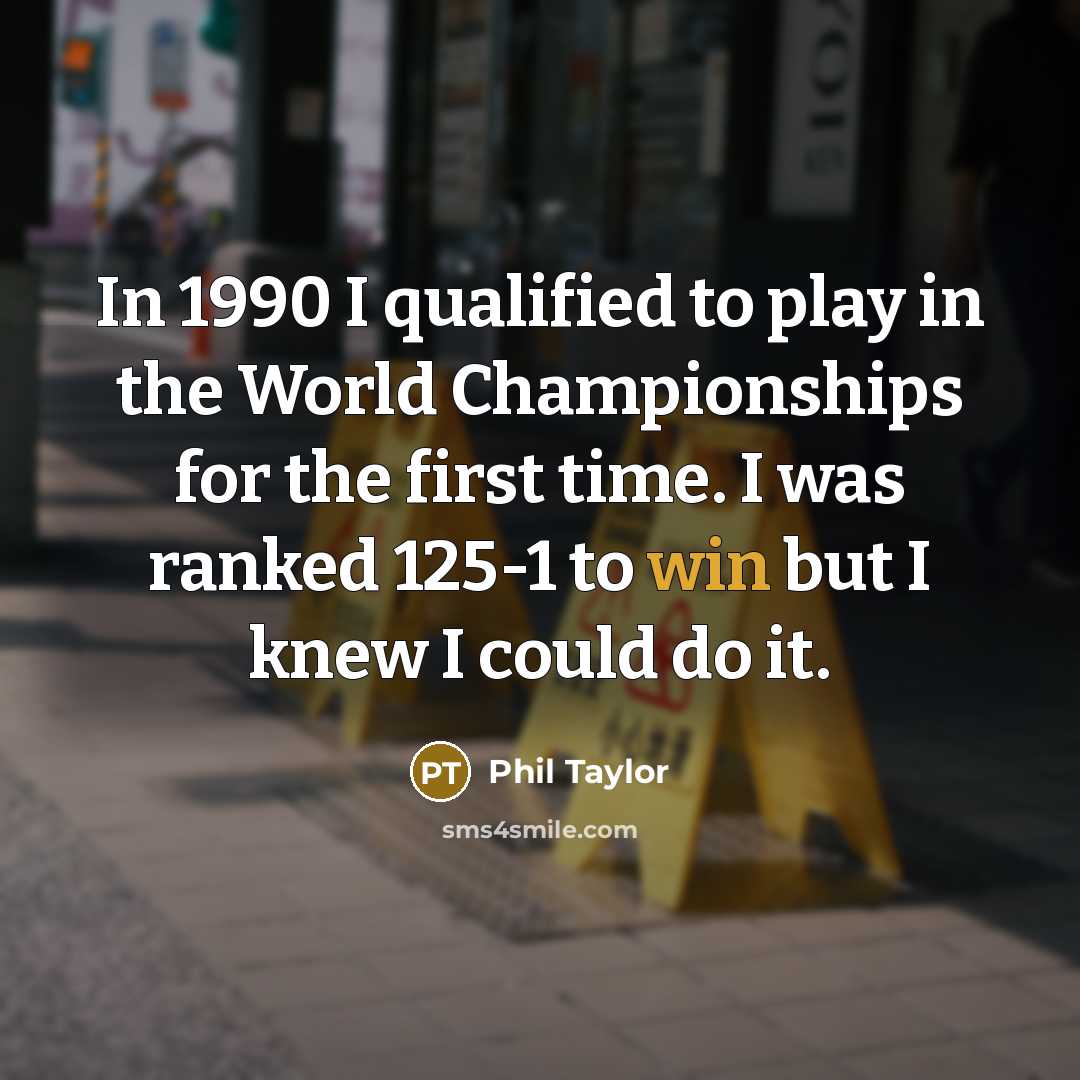 “In 1990 I qualified to play in the World Championships…” quote by Phil Taylor