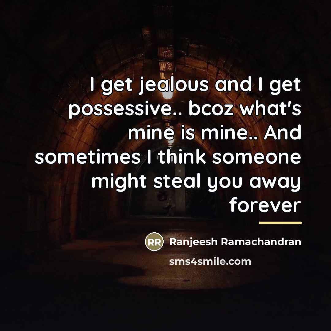 “I get jealous and I get possessive.. bcoz what's mine…” quote by Ranjeesh Ramachandran