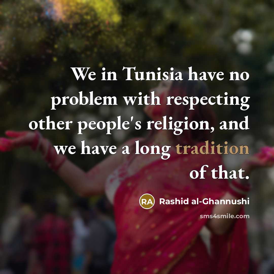 “We in Tunisia have no problem with respecting other people's…” quote by Rashid al-Ghannushi