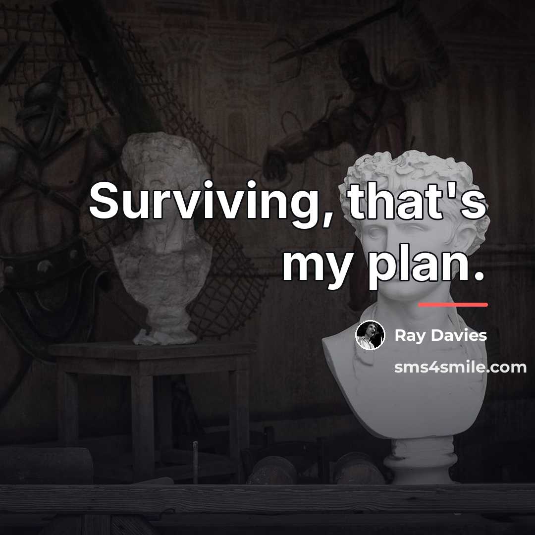 “Surviving, that's my plan.…” quote by Ray Davies