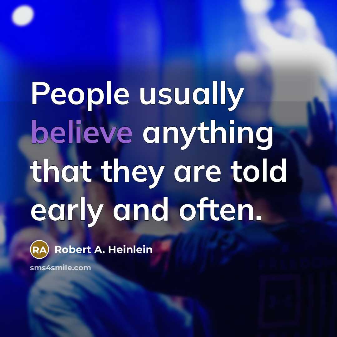 “People usually believe anything that they are told early and…” quote by Robert A. Heinlein