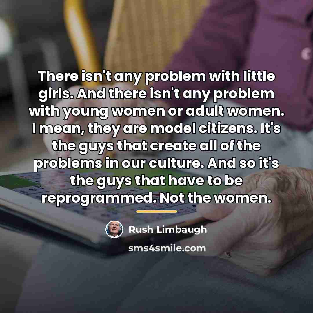 “There isn't any problem with little girls. And there isn't…” quote by Rush Limbaugh