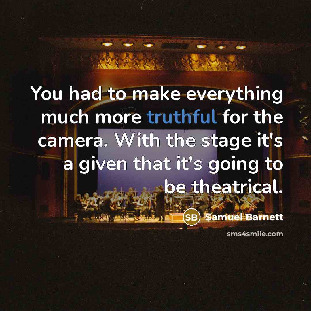“You had to make everything much more truthful for the camera. With the stage it's a given that it's going to be theatrical.” quote by Samuel Barnett