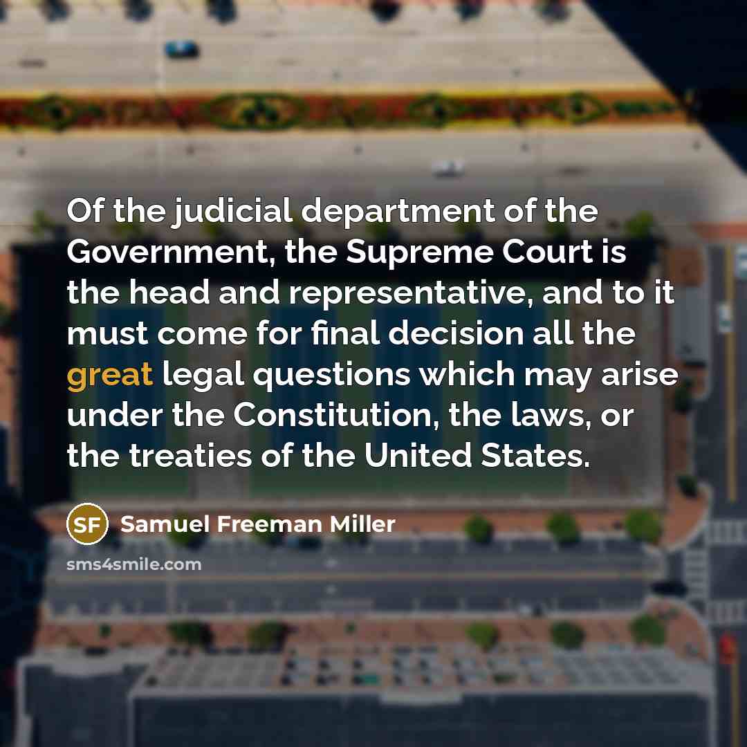 “Of the judicial department of the Government, the Supreme Court…” quote by Samuel Freeman Miller