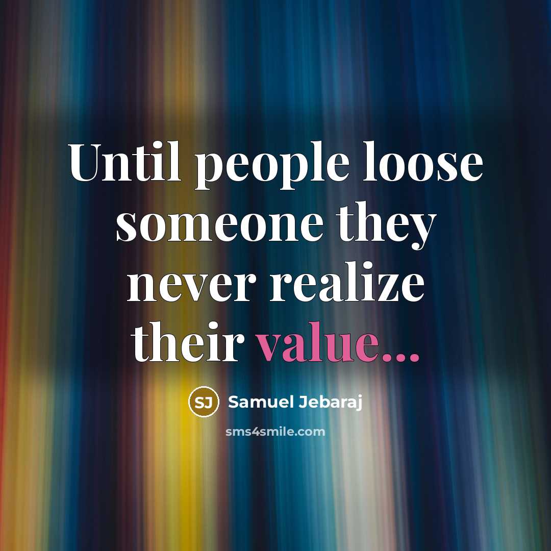 “Until people loose someone they never realize their value...…” quote by Samuel Jebaraj