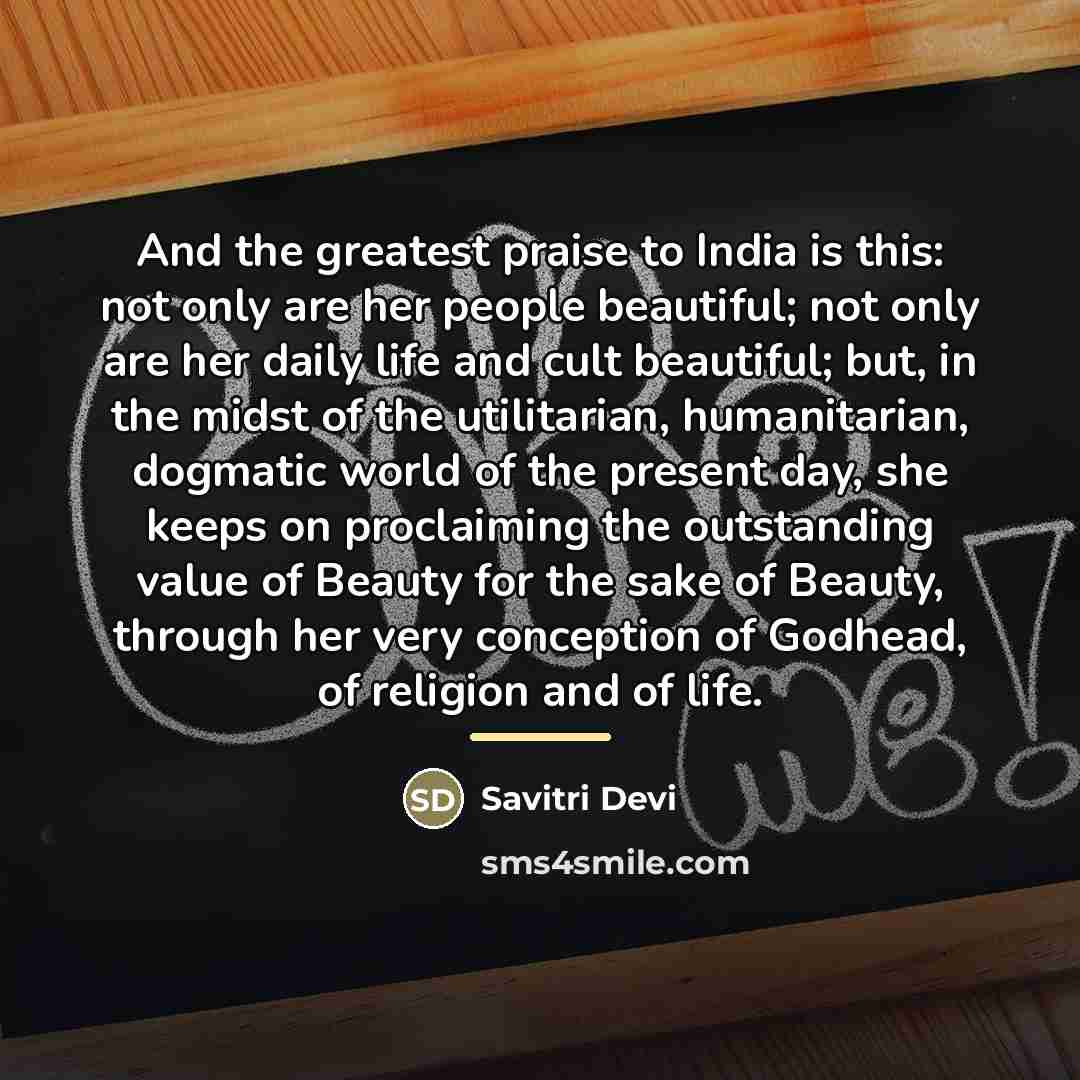 “And the greatest praise to India is this: not only…” quote by Savitri Devi
