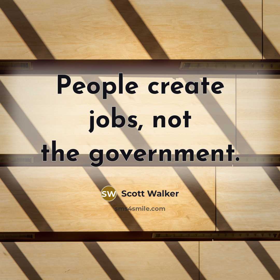 “People create jobs, not the government.…” quote by Scott Walker
