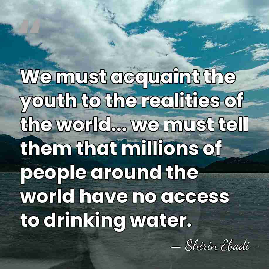 We must acquaint the youth to the realities of the world... we&hellip; - Shirin Ebadi