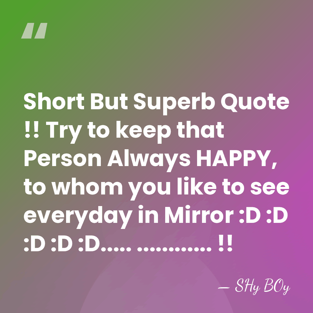 Short But Superb Quote !! Try to keep that Person Always HAPPY,&hellip; - Shy Boy