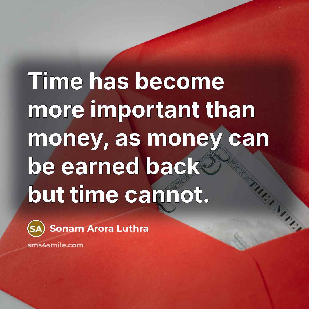 “Time has become more important than money, as money can…” quote by Sonam Arora Luthra