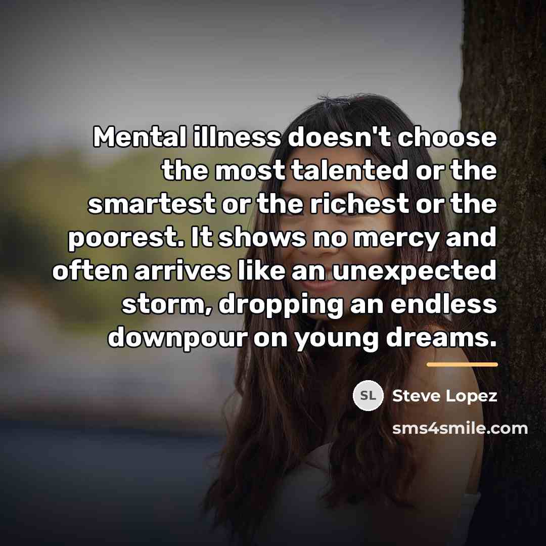 “Mental illness doesn't choose the most talented or the smartest…” quote by Steve Lopez