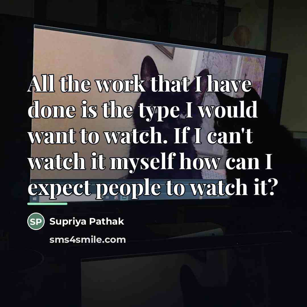 “All the work that I have done is the type…” quote by Supriya Pathak