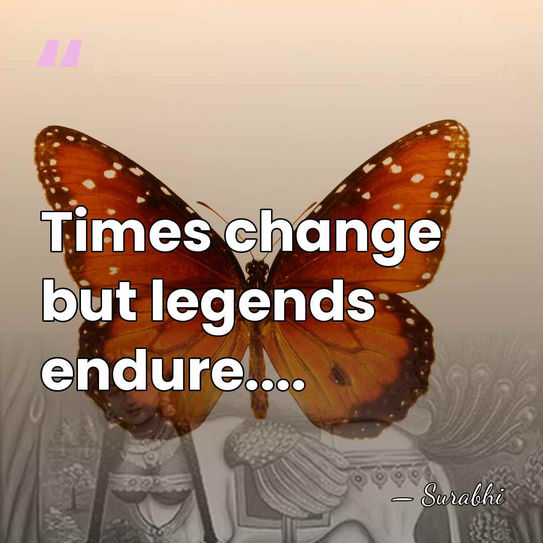 Times change but legends endure.... - Surabhi