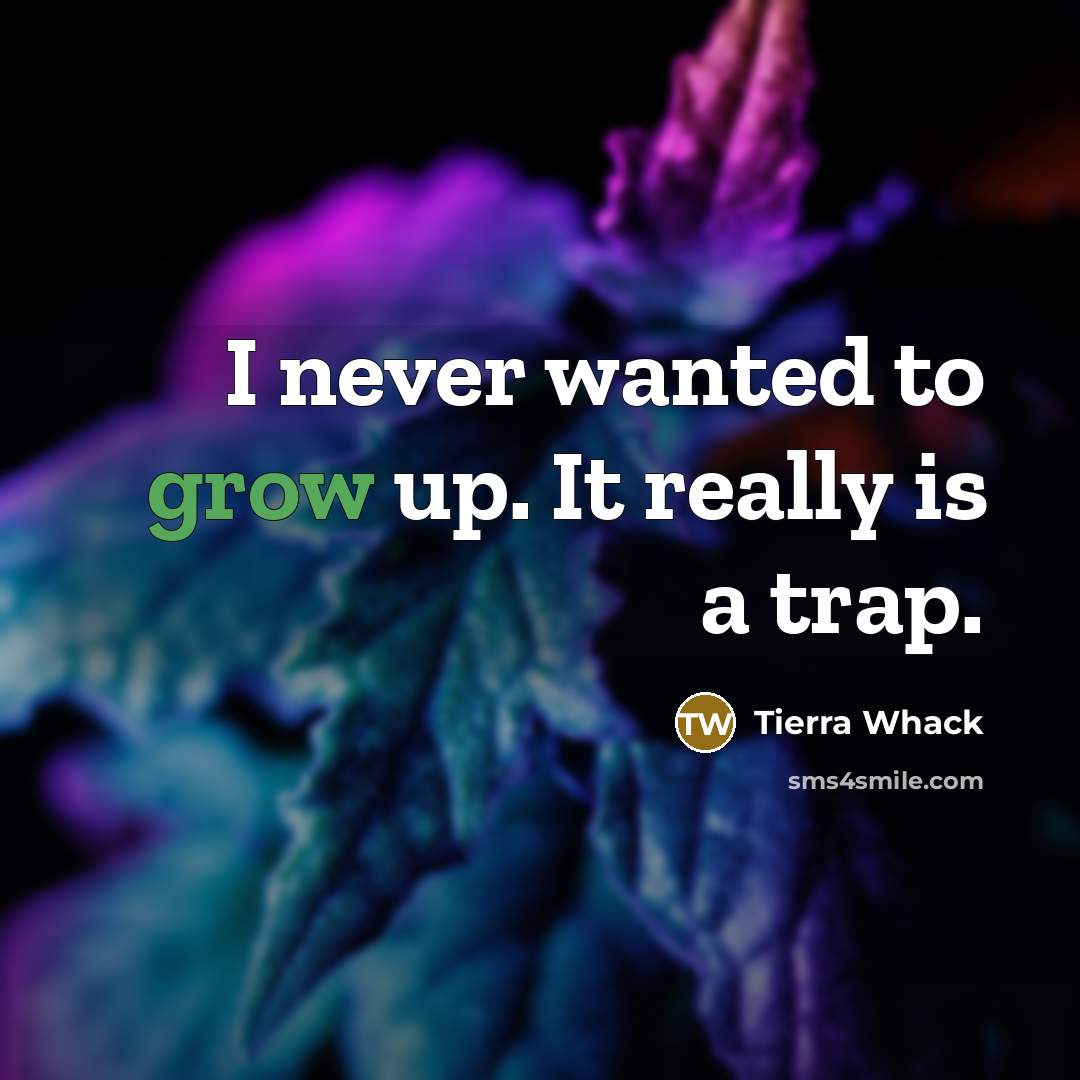 “I never wanted to grow up. It really is a…” quote by Tierra Whack