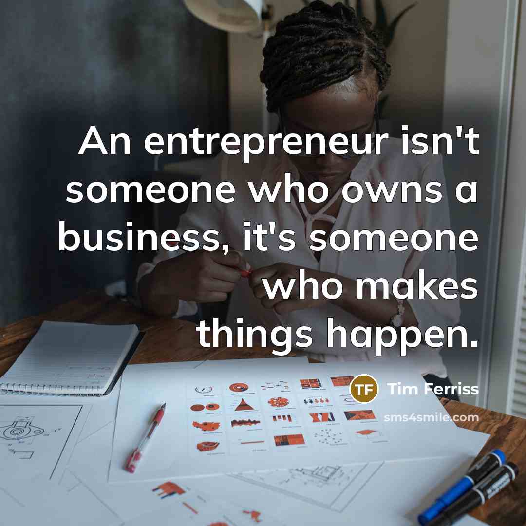 “An entrepreneur isn't someone who owns a business, it's someone…” quote by Tim Ferriss