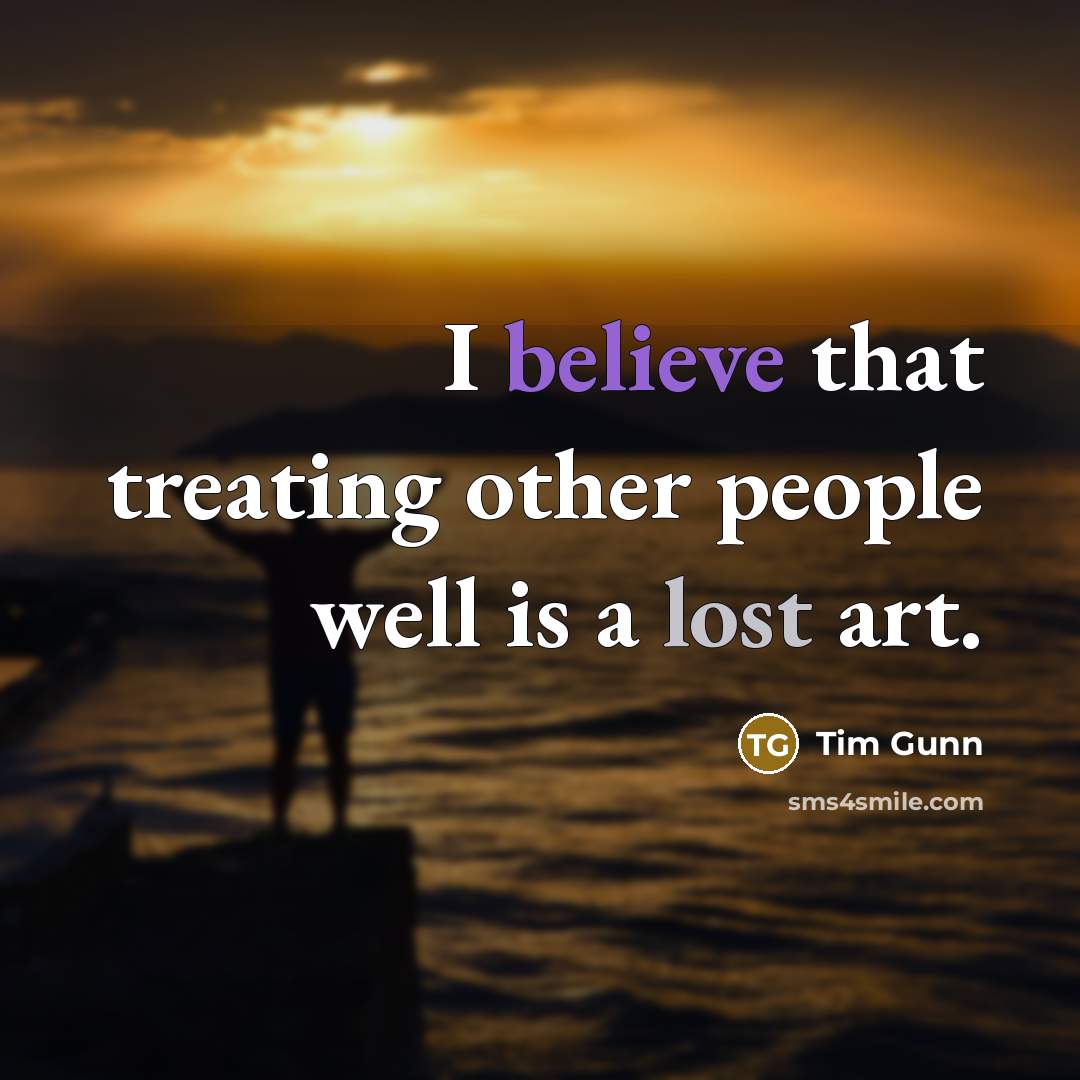 “I believe that treating other people well is a lost…” quote by Tim Gunn