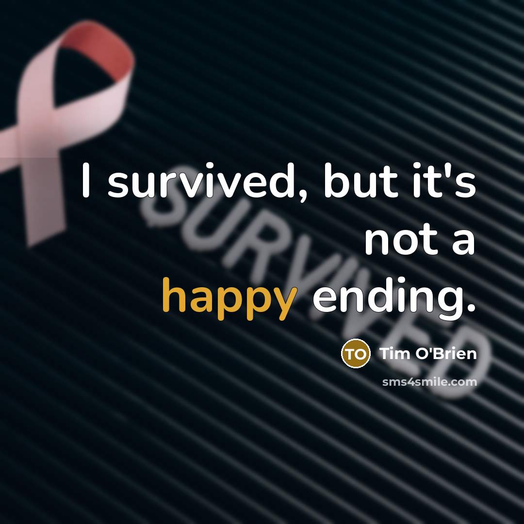 “I survived, but it's not a happy ending.” quote by Tim O'Brien