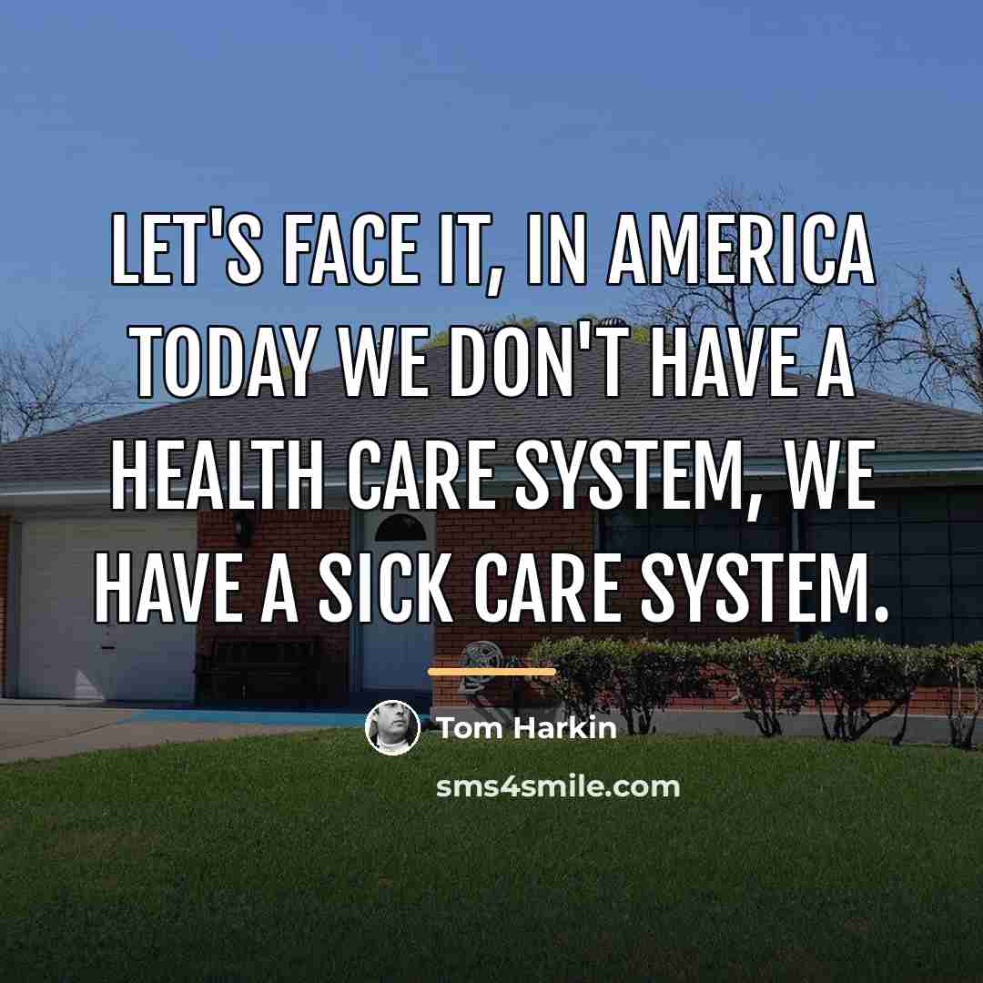 “Let's face it, in America today we don't have a…” quote by Tom Harkin