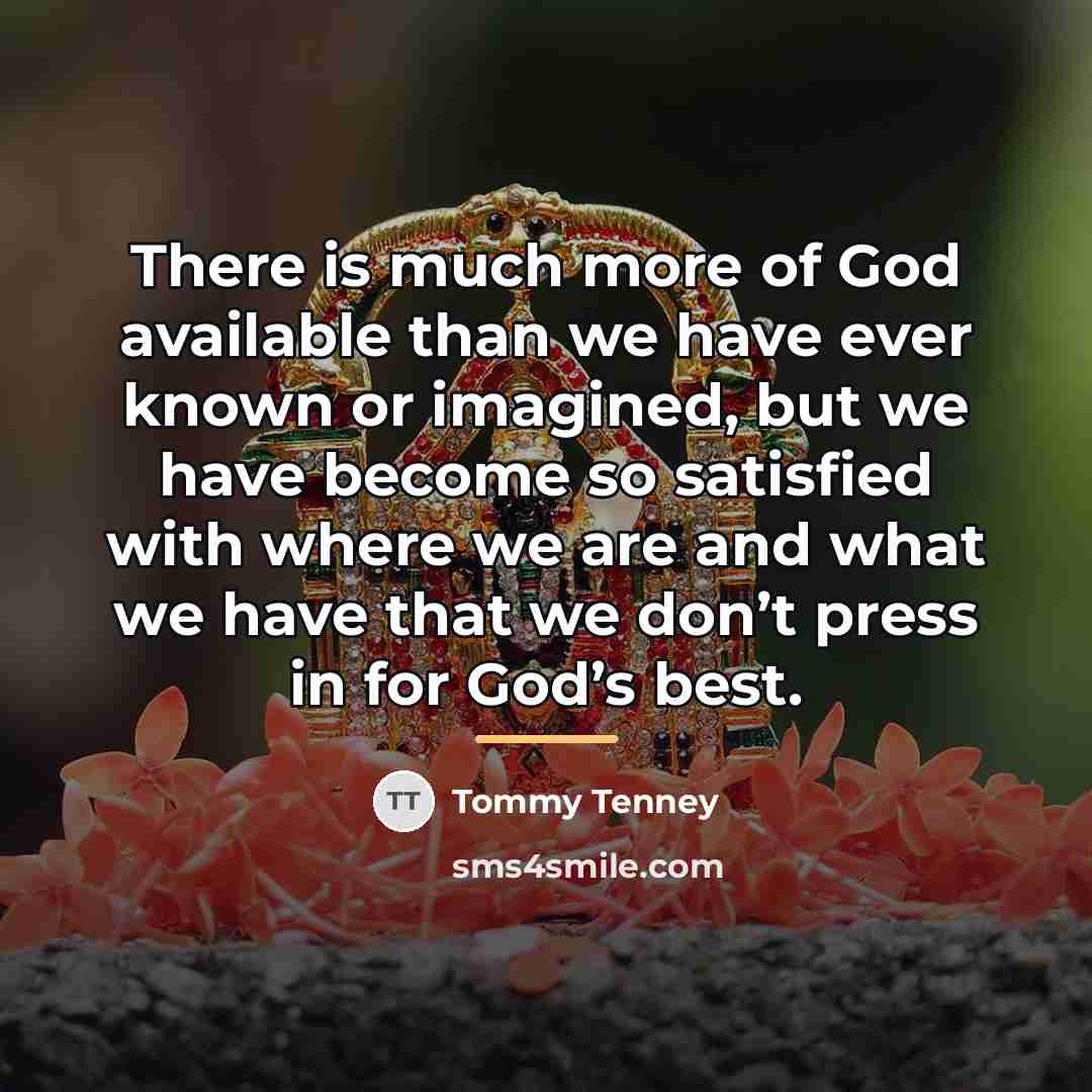 “There is much more of God available than we have…” quote by Tommy Tenney