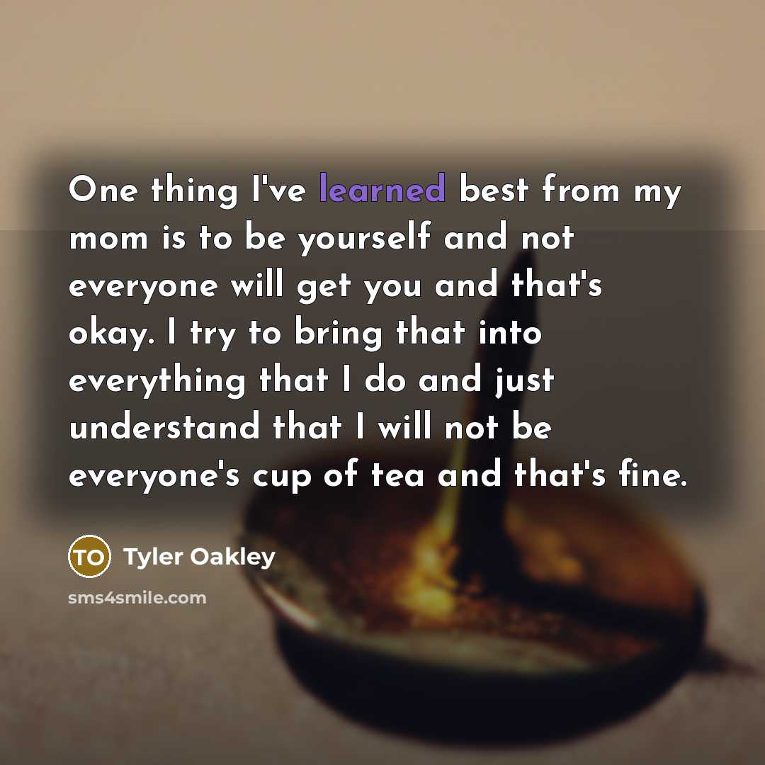 “One thing I've learned best from my mom is to…” quote by Tyler Oakley