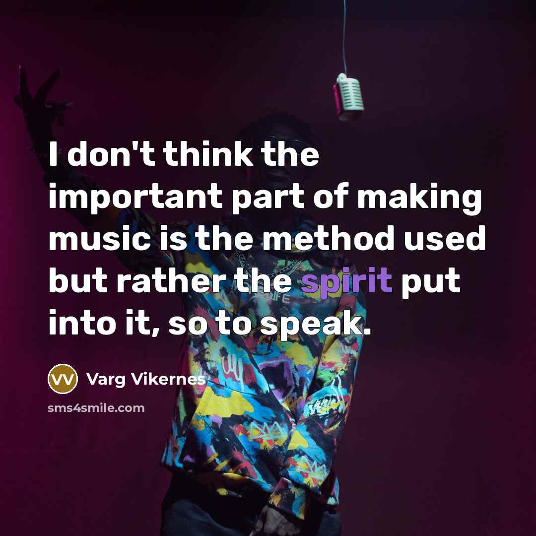 “I don't think the important part of making music is…” quote by Varg Vikernes