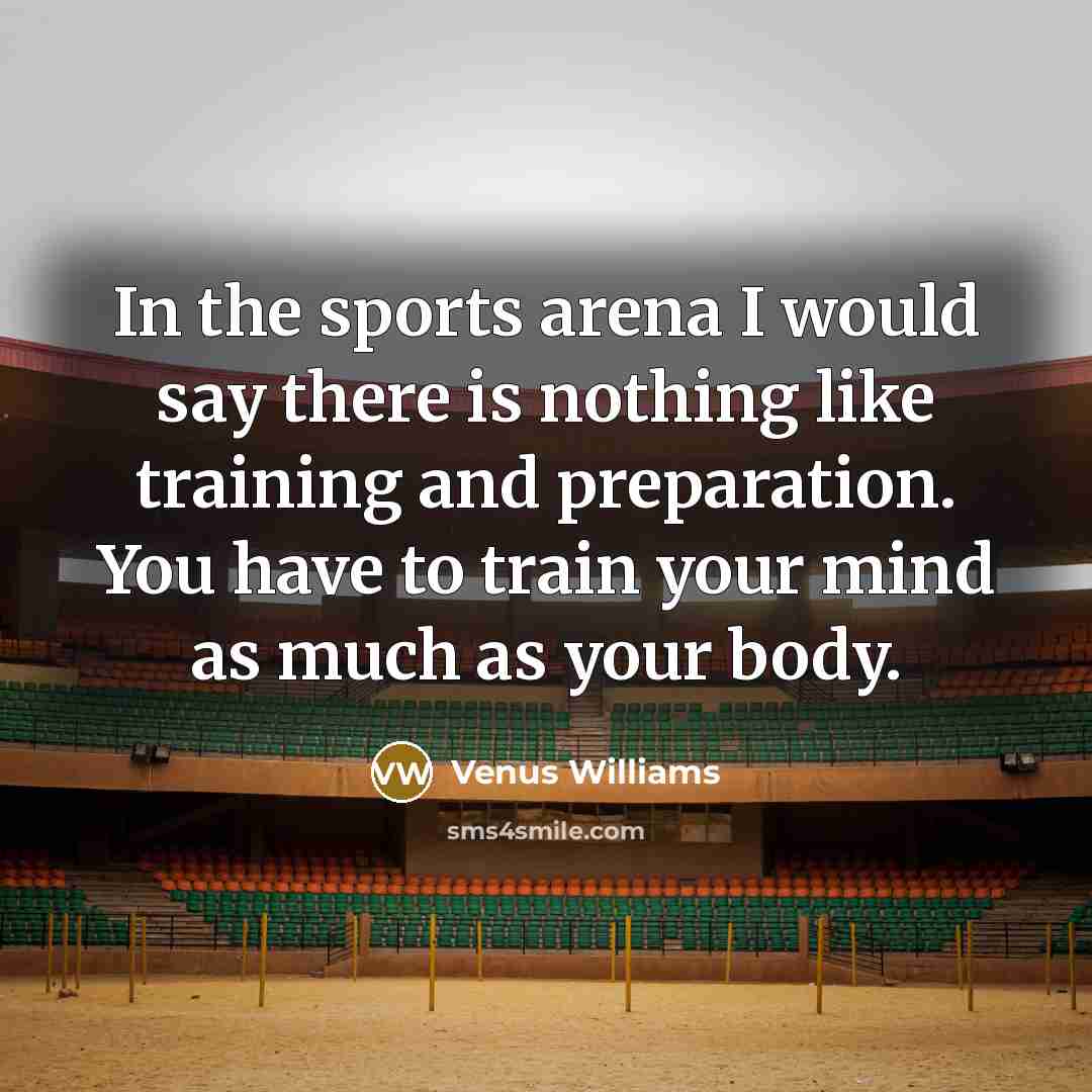“In the sports arena I would say there is nothing…” quote by Venus Williams