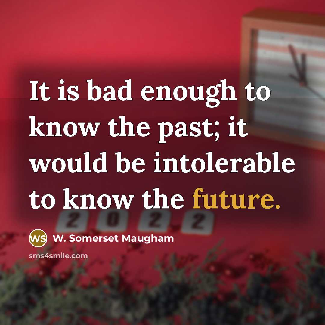 “It is bad enough to know the past; it would…” quote by W. Somerset Maugham