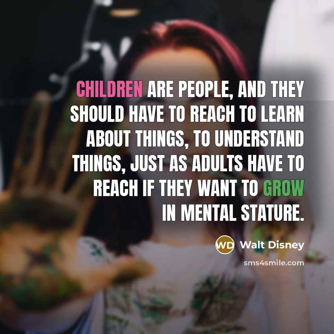 “Children are people, and they should have to reach to…” quote by Walt Disney