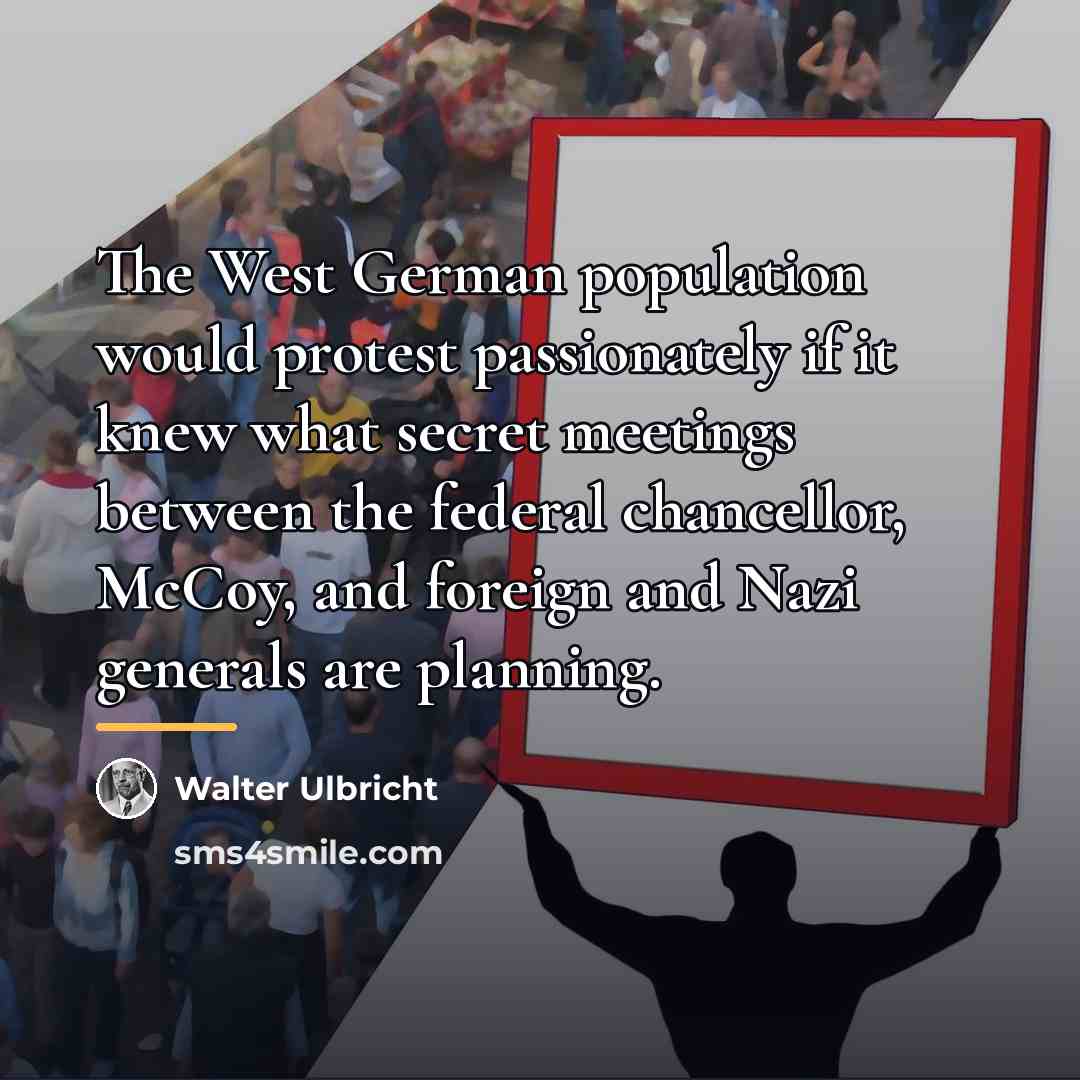 “The West German population would protest passionately if it knew…” quote by Walter Ulbricht