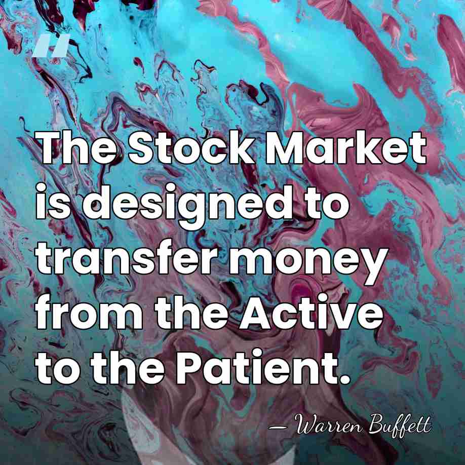 The Stock Market is designed to transfer money from the Active to&hellip; - Warren Buffett