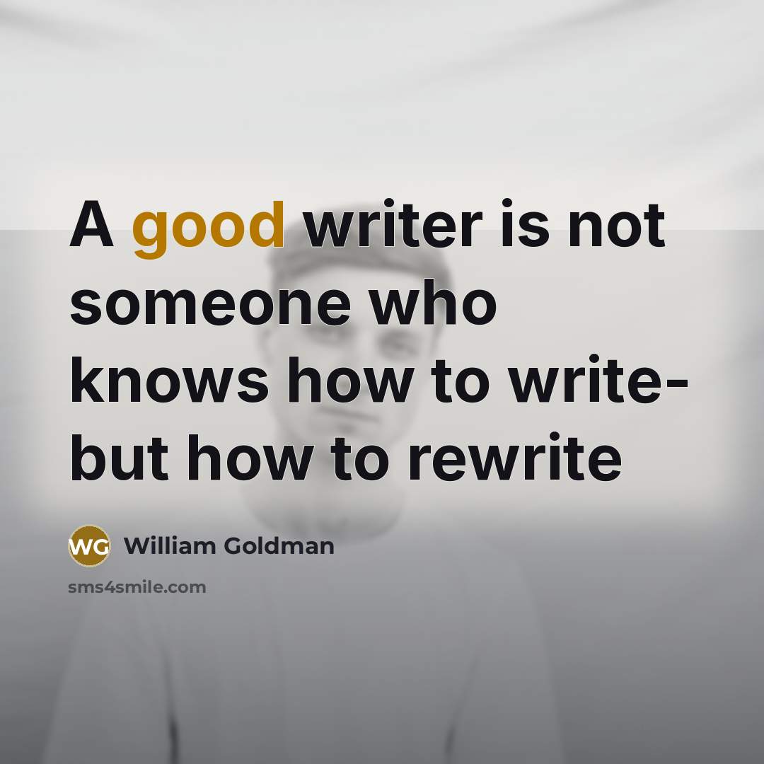 “A good writer is not someone who knows how to…” quote by William Goldman
