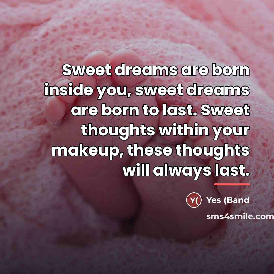 “Sweet dreams are born inside you, sweet dreams are born…” quote by Yes (Band