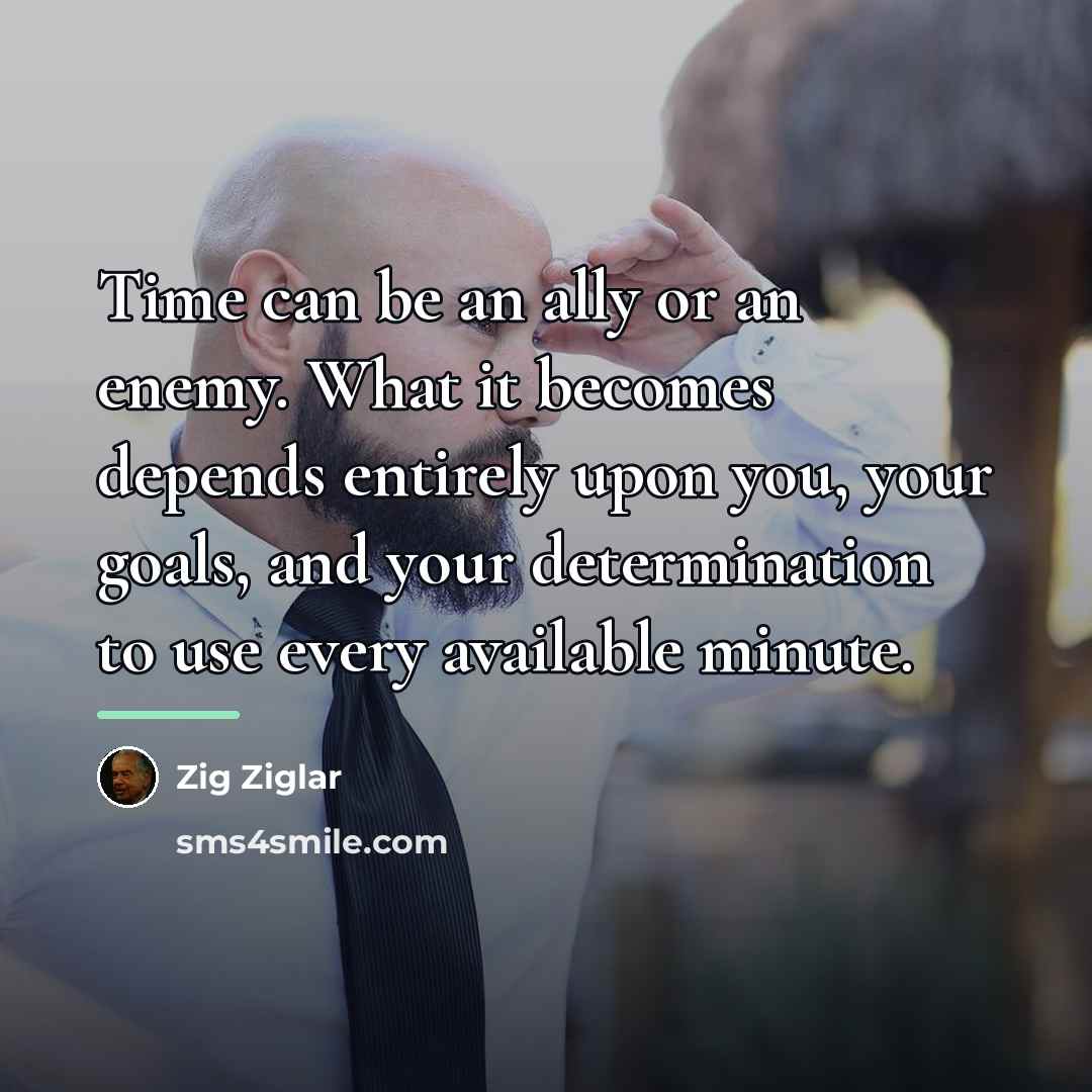 “Time can be an ally or an enemy. What it…” quote by Zig Ziglar