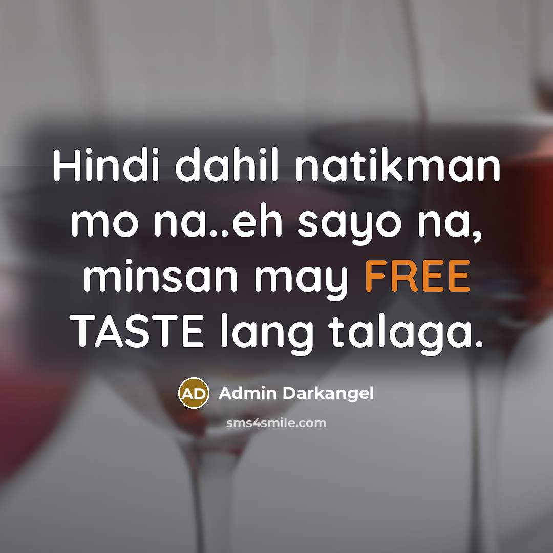 “Hindi dahil natikman mo na..eh sayo na, minsan may FREE…” quote by Admin Darkangel