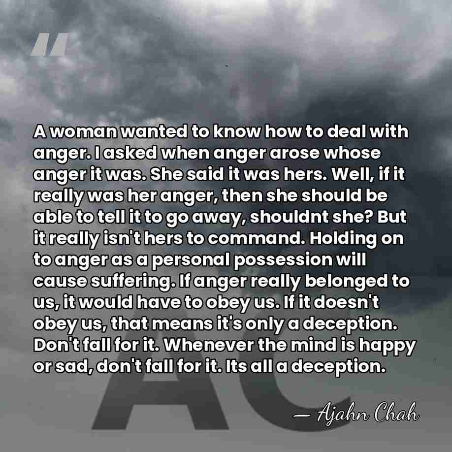 A woman wanted to know how to deal with anger. I asked&hellip; - Ajahn Chah
