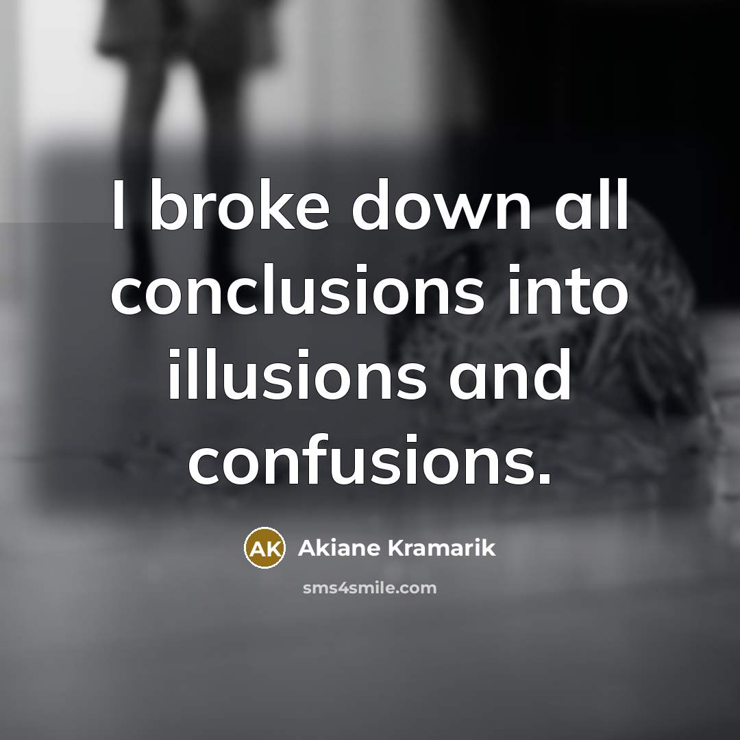 “I broke down all conclusions into illusions and confusions.…” quote by Akiane Kramarik