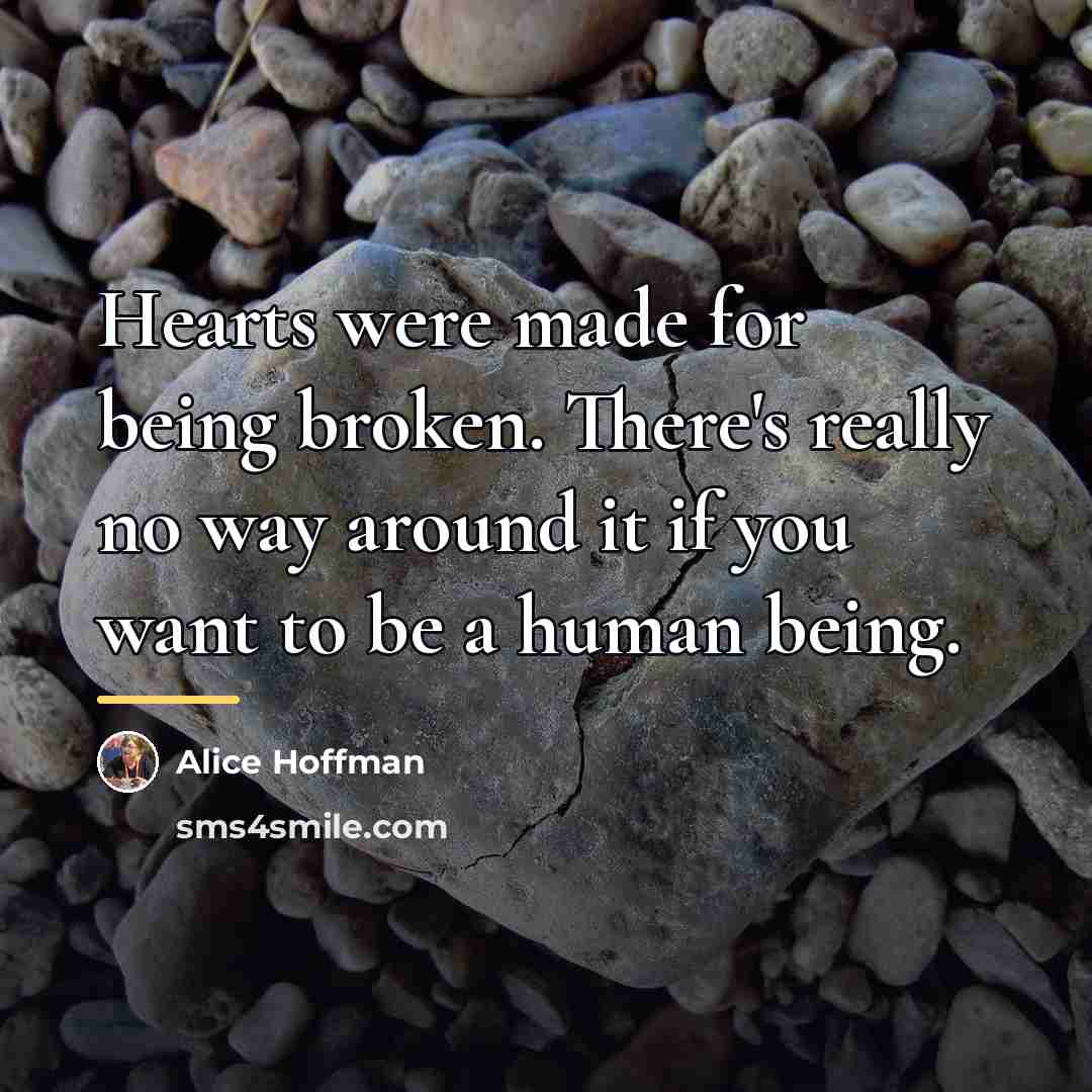 “Hearts were made for being broken. There's really no way…” quote by Alice Hoffman