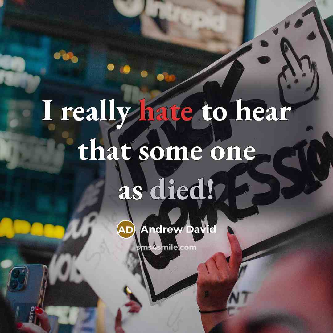 “I really hate to hear that some one as died!” quote by Andrew David
