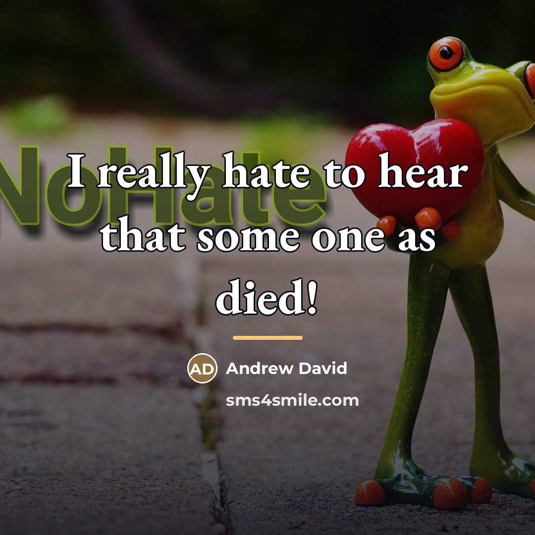“I really hate to hear that some one as died!…” quote by Andrew David