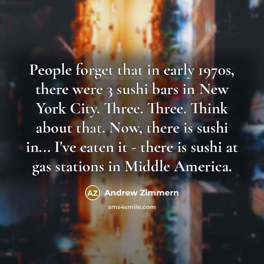 “People forget that in early 1970s, there were 3 sushi…” quote by Andrew Zimmern